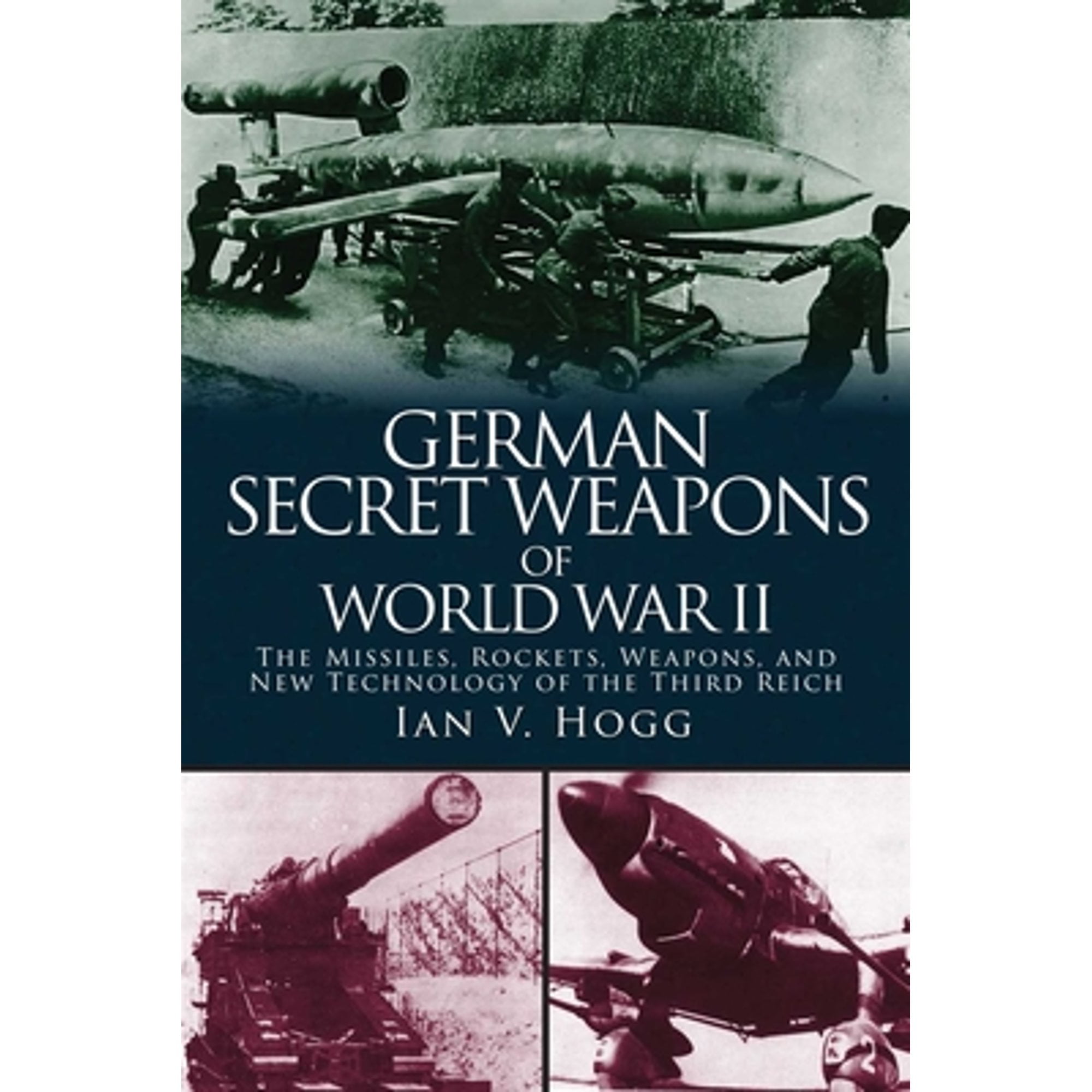 Pre-Owned German Secret Weapons of World War II: The Missiles, Rockets, Weapons, and New Technology (Paperback 9781510703599) by Ian V Hogg