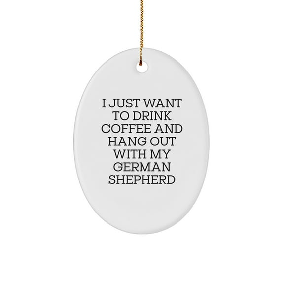 German Shepherd Dog Oval Ornament, Funny Quote Gifts from Men to Women, Hang Out with My Furry Friend, Christmas Unique Gifts