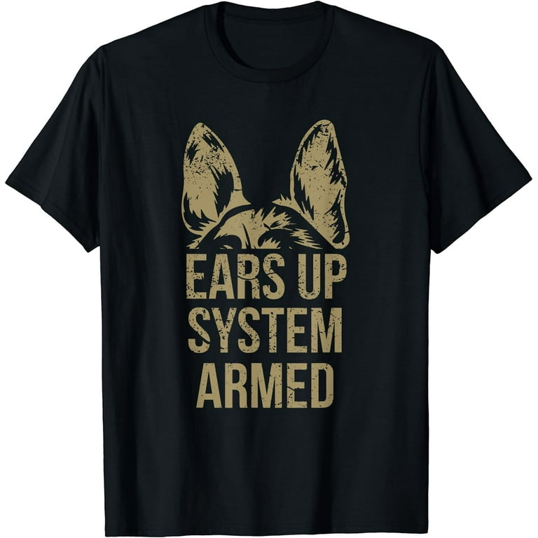 Ears Up System Armed Funny German Shepherd T-Shirt Ears Up System Armed Funny German Shepherd T-Shirt