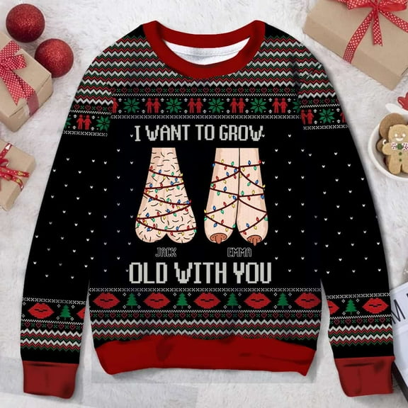I Want To Grow Old With You Funny Christmas Couples, Personalized Custom Funny Christmas Ugly Sweater, Gift For Couple
