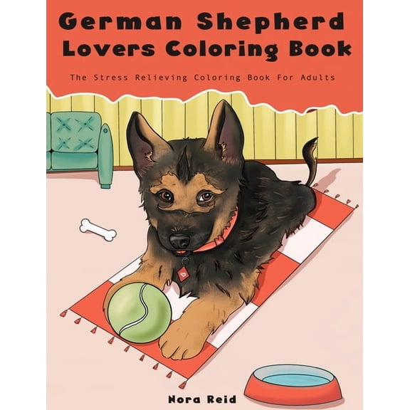 German Shepherd Lovers Coloring Book - The Stress Relieving Dog Coloring Book For Adults, (Paperback)