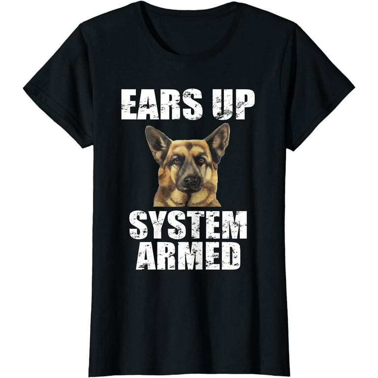 Ears Up System Armed Funny German Shepherd T-Shirt Ears Up System Armed Funny German Shepherd T-Shirt