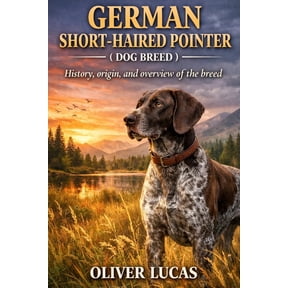 German Short-Haired Pointer ( Dog Breed ): History, origin, and overview of the breed, (Paperback)
