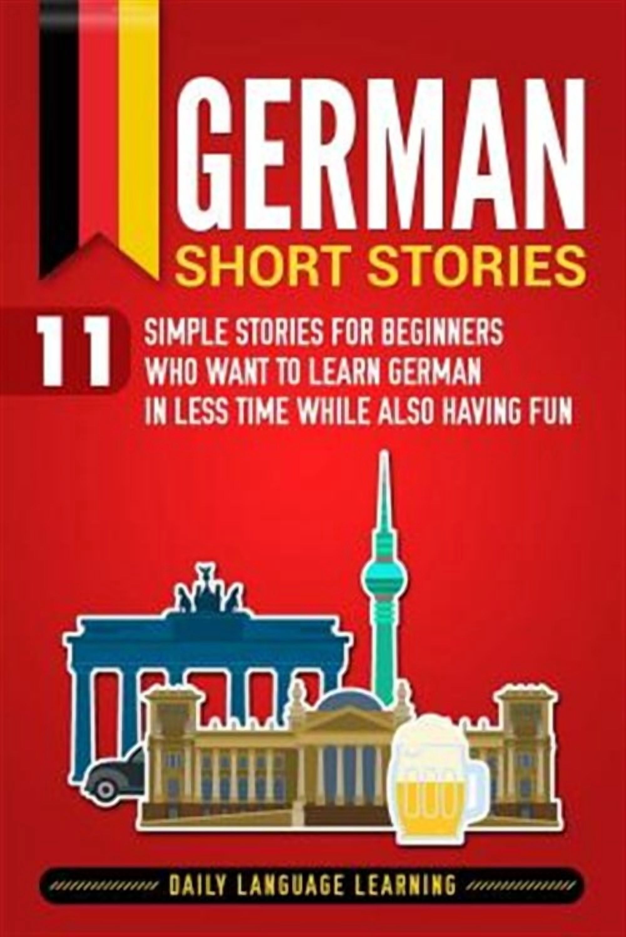German Short Stories: 11 Simple Stories for Beginners Who Want to