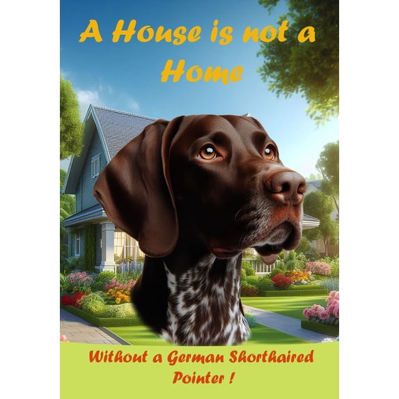 German Shorthair Pointer - Best of Breed A House is Not a Home Outdoor House Flag 28" x 40" Mailbox Flag Dog Flag