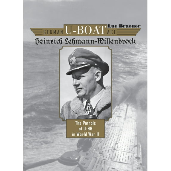 German U-Boat Ace German U-Boat Ace Heinrich Lehmann-Willenbrock: The Patrols of U-96 in World War II, Book 5, (Hardcover)