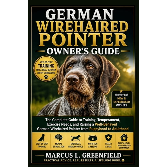 German Wirehaired Pointer Owner's Guide: The Complete Guide to Training, Temperament, Exercise Needs, and Raising a Well, (Paperback)