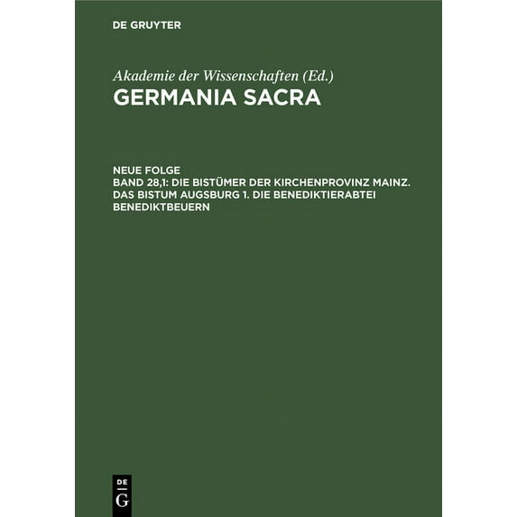 Germania Sacra Die Bistümer Der Kirchenprovinz Mainz. Das Bistum Augsburg 1. Die Benediktinerabtei Benediktbeuern, Book 28, (Hardcover)