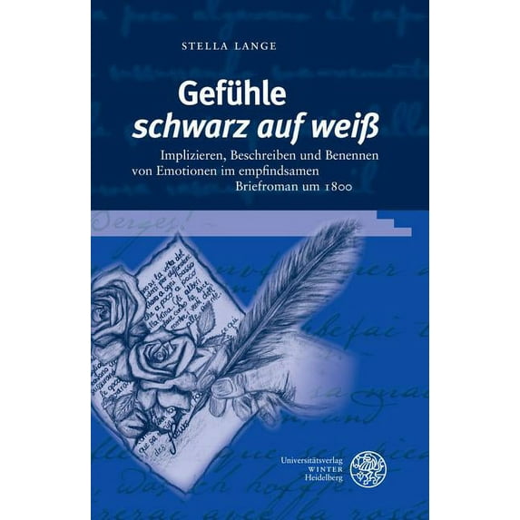 Germanisch-Romanische Monatsschrift. Beihefte: Gefuhle 'Schwarz Auf Weiss' : Implizieren, Beschreiben Und Benennen Von Emotionen Im Empfindsamen Briefroman Um 1800 (Series #77) (Hardcover)