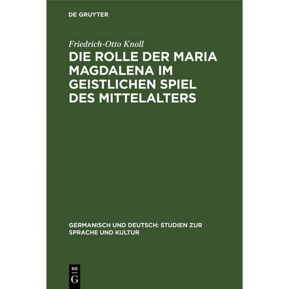 Germanisch Und Deutsch: Studien Zur Spra Die Rolle Der Maria Magdalena Im Geistlichen Spiel Des Mittelalters: Ein Beitrag Zur Kultur- Und Theatergeschichte Deuts, Book 8, (Hardcover)