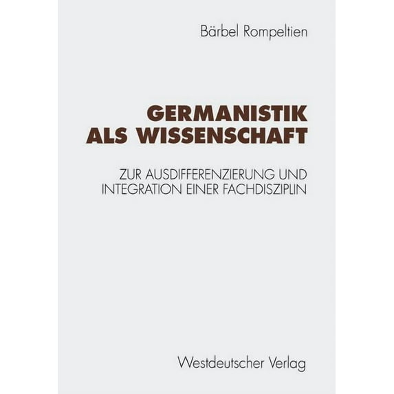 Germanistik ALS Wissenschaft: Zur Ausdifferenzierung Und Integration Einer Fachdisziplin, (Paperback)