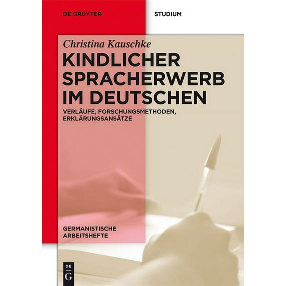Germanistische Arbeitshefte Kindlicher Spracherwerb Im Deutschen: Verläufe, Forschungsmethoden, Erklärungsansätze, Book 45, (Paperback)