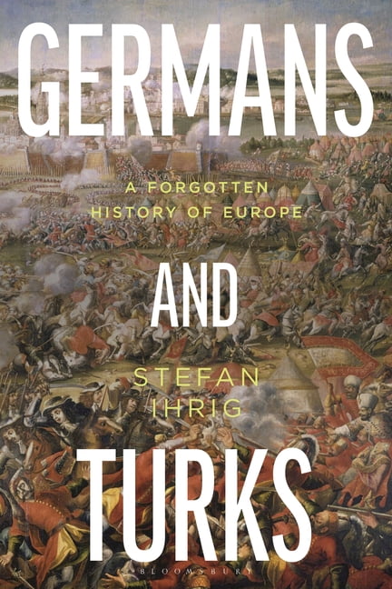 Germans and Turks: A Forgotten History of Europe, (Paperback)
