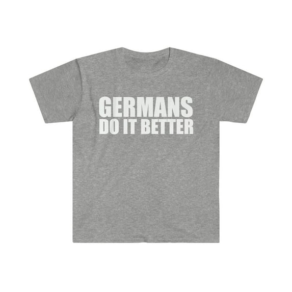 Germans do it better Unisex T-shirt S-3XL Pride Proud Heritage Germany