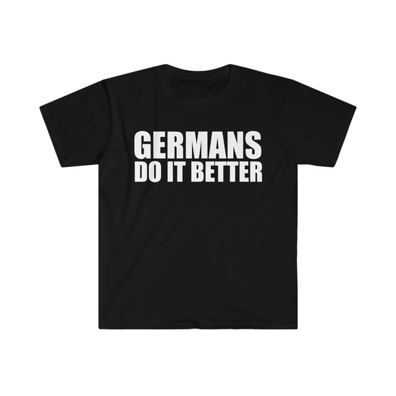 Germans do it better Unisex T-shirt S-3XL Pride Proud Heritage Germany
