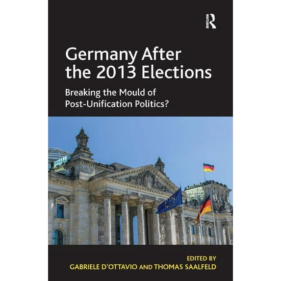 Germany After the 2013 Elections: Breaking the Mould of Post-Unification Politics?, (Hardcover)