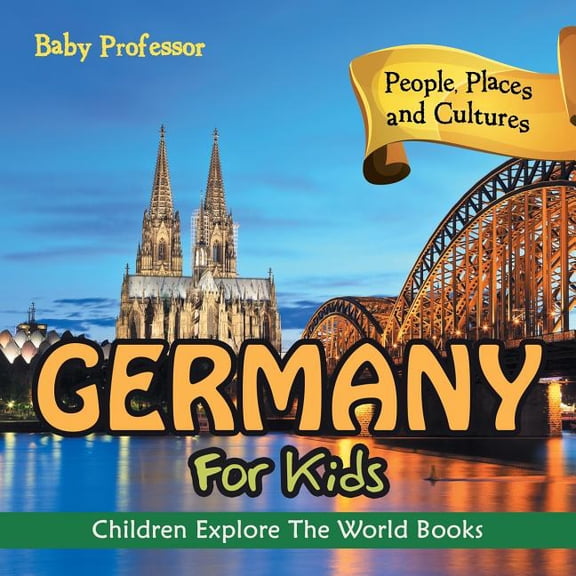 Germany For Kids: People, Places and Cultures - Children Explore The World Books (Paperback)