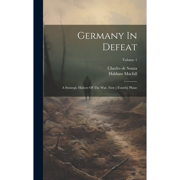 Germany In Defeat: A Strategic History Of The War. First [-fourth] Phase; Volume 1 (Hardcover)
