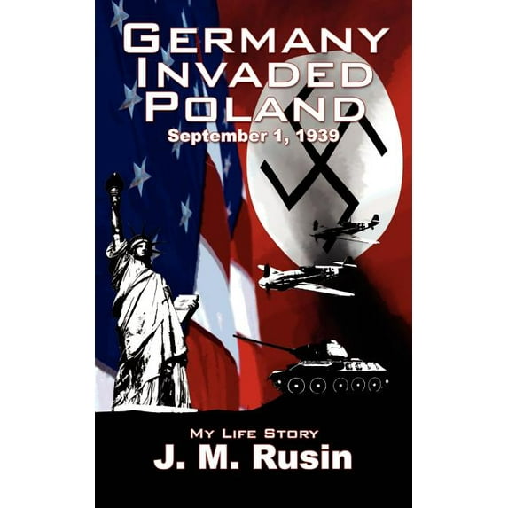 Germany Invaded Poland September 1, 1939 : My Life Story