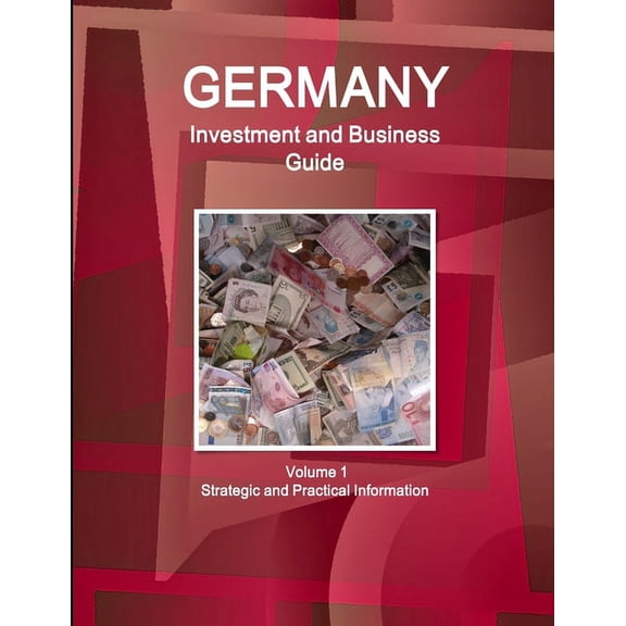 Germany Investment and Business Guide Volume 1 Strategic and Practical Information, (Paperback)