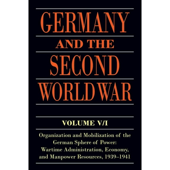 Germany and the Second World War: Germany and the Second World War : Volume V/I: Organization and Mobilization of the German Sphere of Power: Wartime Administration, Economy, and Manpower Resources, 1939-1941 (Paperback)
