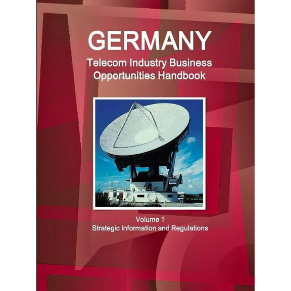 Germany Telecom Industry Business Opportunities Handbook Volume 1 Strategic Information and Regulations, (Paperback)