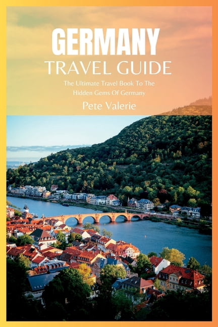 Germany Travel Guide 2024: The Ultimate Travel Book To The Hidden Gems Of Germany, (Paperback)