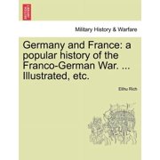 Germany and France a popular history of the Franco-German War... Illustrated, etc. VOL. II, Paperback