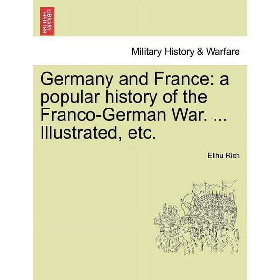 Germany and France: a popular history of the Franco-German War. ... Illustrated, etc. VOL. II (Paperback)