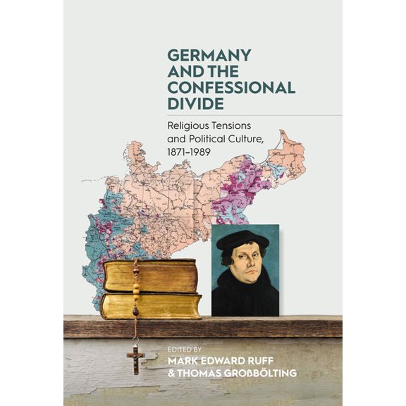 Germany and the Confessional Divide: Religious Tensions and Political Culture, 1871-1989, (Hardcover)