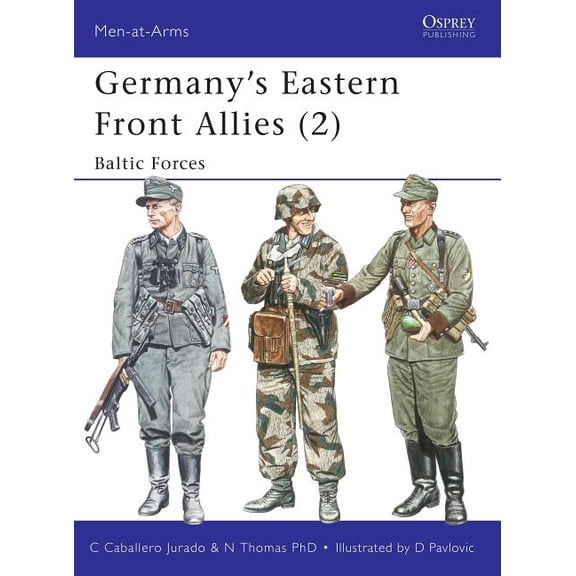 Men-at-Arms: Germany's Eastern Front Allies (2) : Baltic Forces (Series #363) (Paperback)