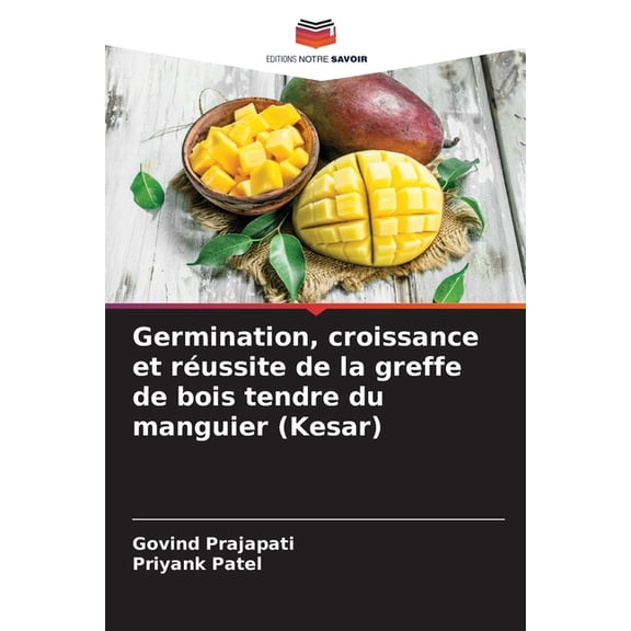 Germination, croissance et russite de la greffe de bois tendre du manguier (Kesar), (Paperback)