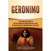 Geronimo A Captivating Guide to One of the Most Well-Known Native Americans Who Was a Leader of the Apache Tribe and a , Paperback
