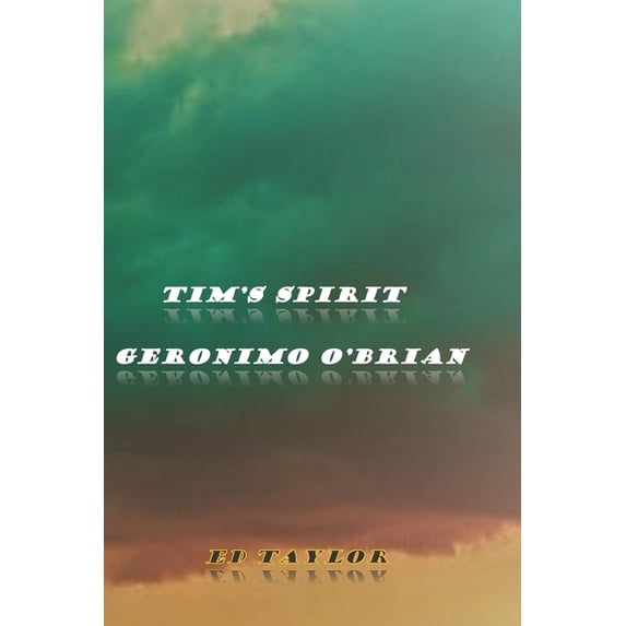 Geronimo O'Brian Tim's Spirit: Geronimo O'Brian, Book 3, (Paperback)
