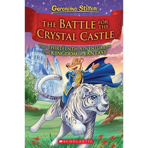 Geronimo Stilton and the Kingdom of Fant The Battle for Crystal Castle (Geronimo Stilton and the Kingdom of Fantasy #13), Book 13, (Hardcover)