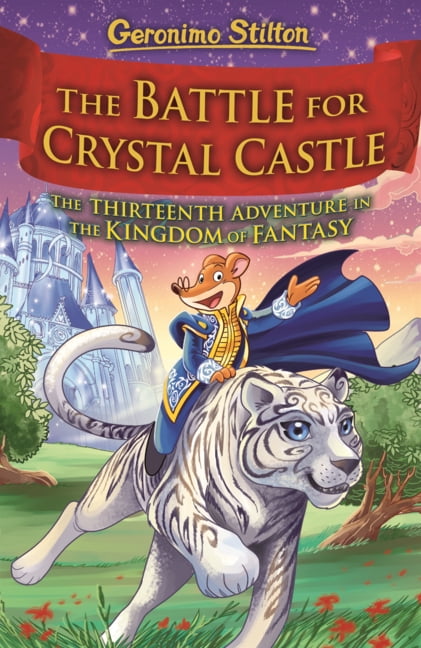 Geronimo Stilton and the Kingdom of Fant Battle for Crystal Castle: The Thirteenth Adventure in the Kingdom of Fantasy, Book 13, (Hardcover)