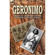 Geronimo the Life of the Famous Apache Warrior in His Own Words, Paperback