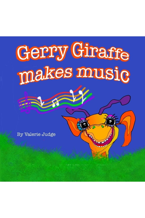 Gerry Giraffe Adventures Gerry Giraffe makes music: Another Gerry Giraffe Adventure!, Book 2, (Paperback)