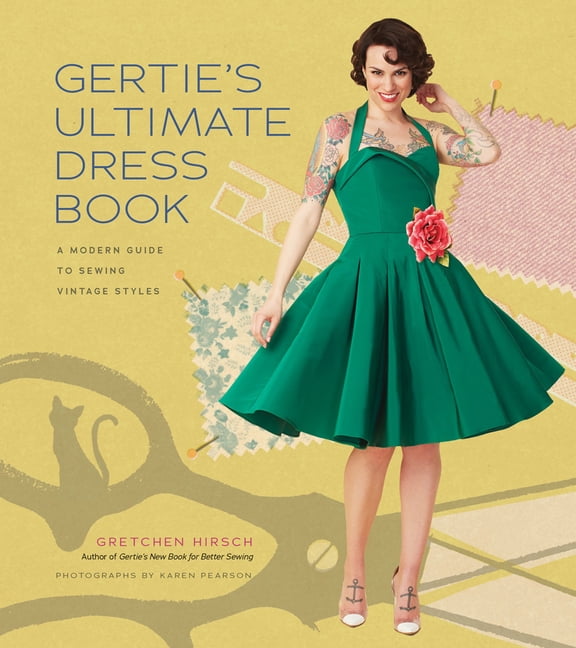 Gertie's Sewing Gertie's Ultimate Dress Book: A Modern Guide to Sewing Fabulous Vintage Styles, (Hardcover)