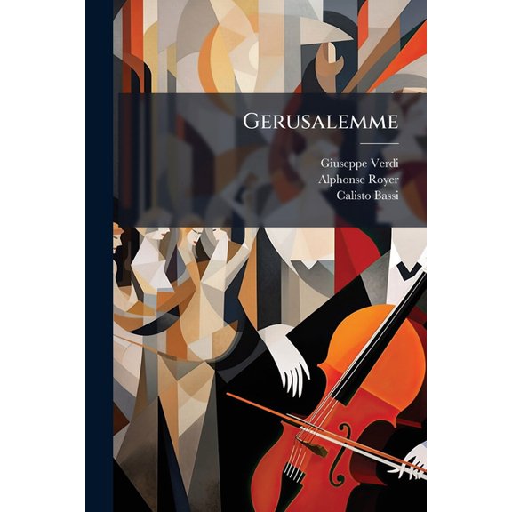 Gerusalemme: Opera in Quattro Atti: Da Rappresentarsi Nel Gran Teatro La Fenice in Venezia Il Carnevale - Quaresima 1853 - 54 - Pri Paperback