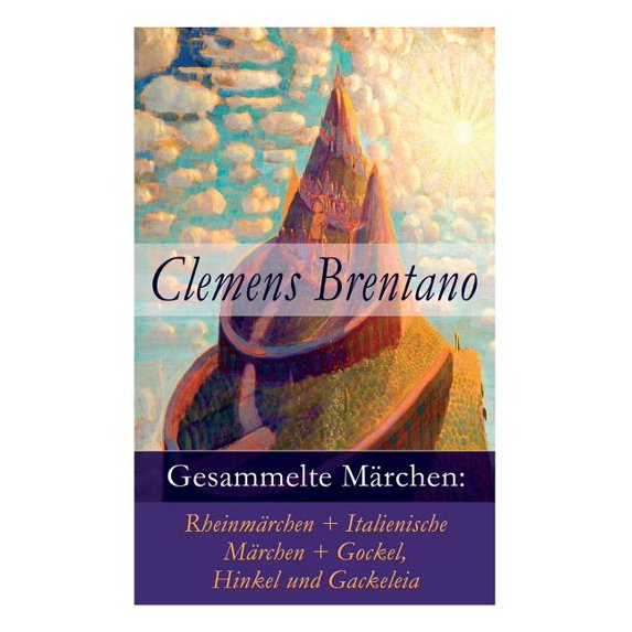 Gesammelte Märchen: Rheinmärchen + Italienische Märchen + Gockel, Hinkel Und Gackeleia, (Paperback)