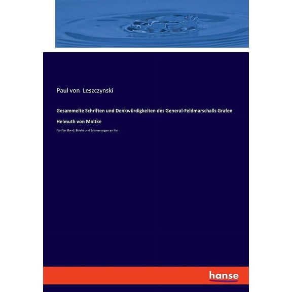 Gesammelte Schriften und Denkwrdigkeiten des General-Feldmarschalls Grafen Helmuth von Moltke: Fnfter Band: Briefe und, (Paperback)