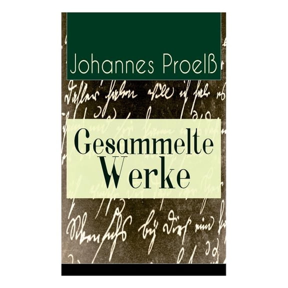 Gesammelte Werke: 31 Titel: Prosa und Lyrik: Katastrophen, Scheffel, Die neue Zeit, Durchs Fegefeuer zum Paradies, In de, (Paperback)