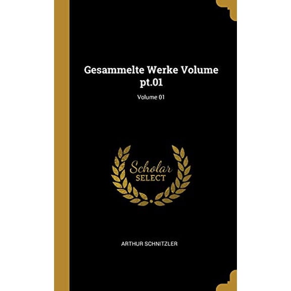 Gesammelte Werke Volume Pt.01; Volume 01 German Edition Hardcover 0274474891 9780274474899 Arthur Schnitzler