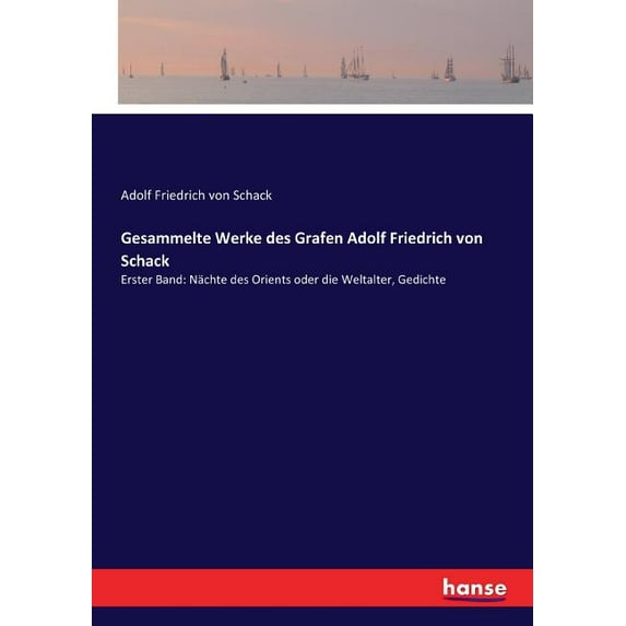 Gesammelte Werke des Grafen Adolf Friedrich von Schack : Erster Band: Nächte des Orients oder die Weltalter, Gedichte (Paperback)
