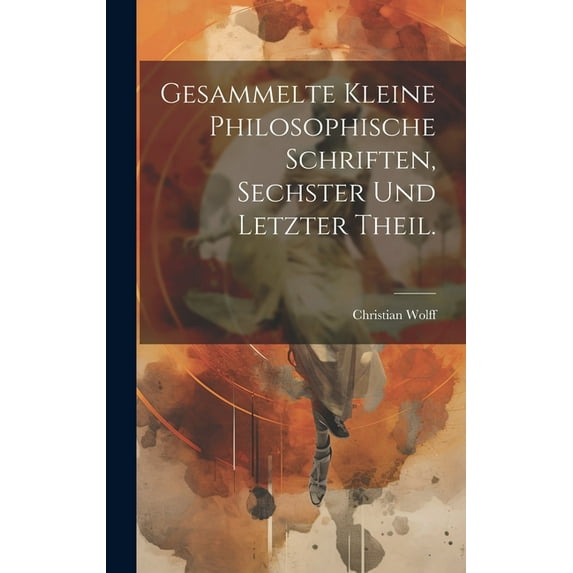 Gesammelte kleine philosophische Schriften, Sechster und letzter Theil. (Hardcover)