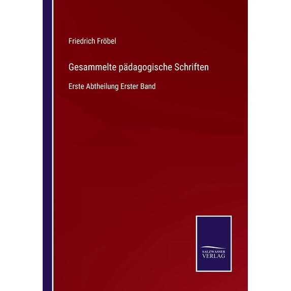 Gesammelte p?dagogische Schriften:Erste Abtheilung Erster Band