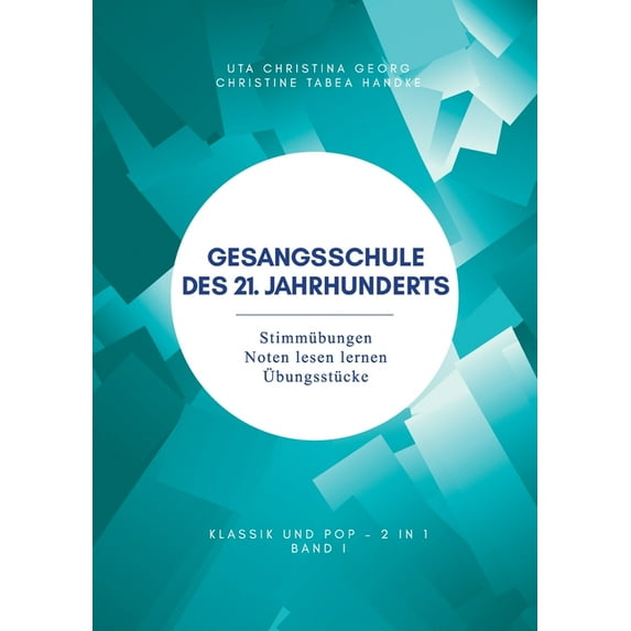 Gesangsschule des 21. Jahrhunderts - Band I: Stimmbungen Noten lesen lernen bungsstcke German Edition Paperback 3347280911 9783347280915 Uta Christina Georg, Christine Tabea Handke