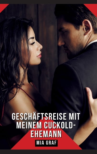 GeschÃ¤ftsreise mit meinem Cuckold-Ehemann: Geschichten mit explizitem Sex fÃ¼r Erwachsene, (Hardcover)