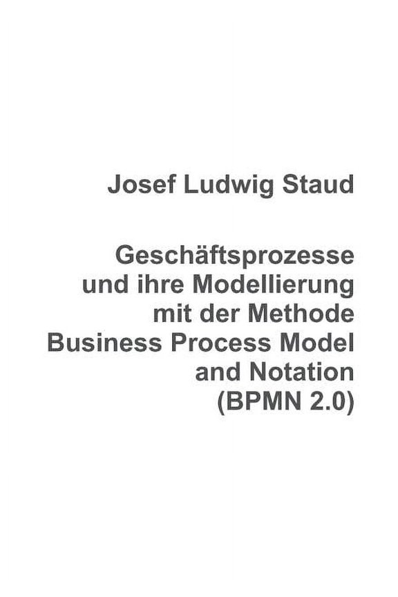 Geschftsprozesse und ihre Modellierung mit der Methode Business Process Model and Notation (BPMN 2.0) (Paperback)